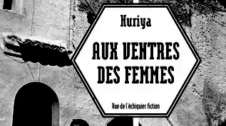 Aux ventres des femmes, de Huriya