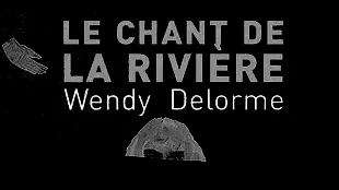 Le Chant de la rivière, de Wendy Delorme
