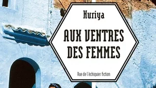 Aux ventres des femmes, de Huriya